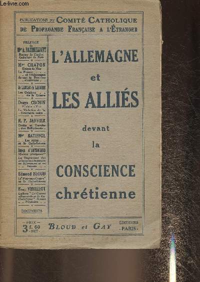 L'Allemagne et les allis devant la conscience chrtienne-Sommaire:La France et l'Allemagne devant la doctrine chrtienne par Chapon- Les origines de la Guerre par De Lanzac de Laborie-La violation de la neutralit belge par Cochin Denys- Les Allis et le