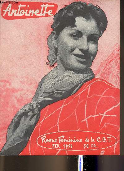 Antoinette- Revue Fminine de la C.G.T.- n40- Fvrier 1959-Sommaire: le beau Serge- Quand allez-vous vous marier?- Les ombres du Yali- Un homme et 4 Femmes, histoires vraies- Dans leur jardin- Arithmtique des lments:ameublement- etc.