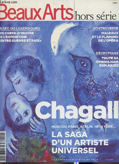 Beaux Arts- Hors-srie- Chagall -Sommaire: Un artiste humaniste et hors norme- 1887-1985: De Vitebsk  Paris- Un Juif ne vit pas en Russie, il se contente d'y habiter- Le coloriste de l'me- Le soleil, le Sud et les lumires du triomphe- etc.