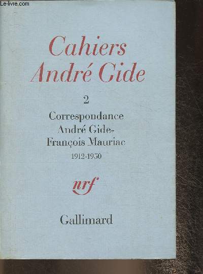 Cahiers Andr Gide Tome II: Correspondance Andr Gide- Franois Mauriac 1912-1950