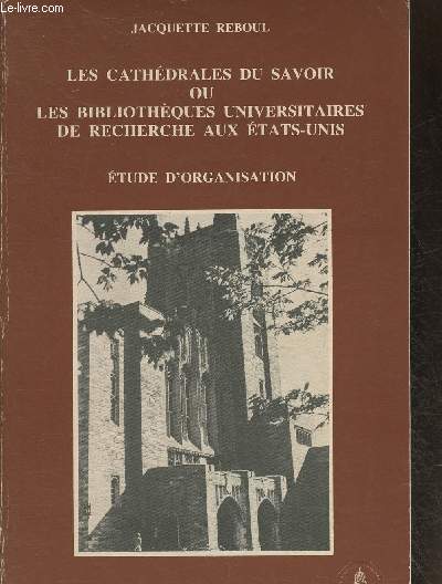 Les cathdrales du savoir ou les bibliothques universitaires de recherche aux Etat-Unis- Etude d'organisation