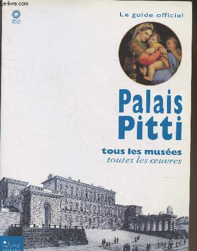 Palais Pitti, tous les muses, toutes les oeuvres- Le guide officiel