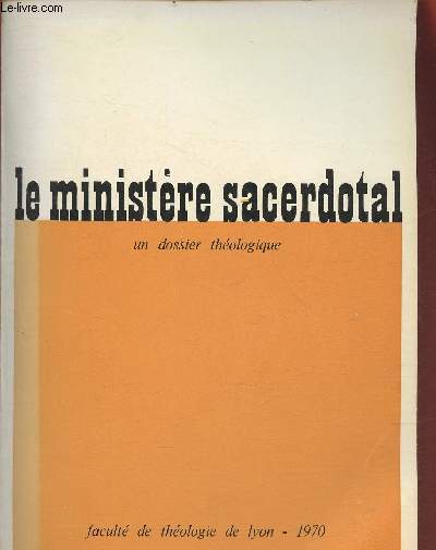 Le ministre sacerdotal- Un dossier thologique-Sommaire: Le ministre et les questions poses aujourd'hui au thologien par Raymond Didier- Des Douze aux aptres et  leurs successeurs par Augustin George- Tableau gnral de la tradition patristique par