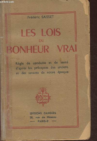 Les Lois du bonheur vrai- Rgle de conduite et de sant d'aprs les prceptes des anciens et des savants de notre poque
