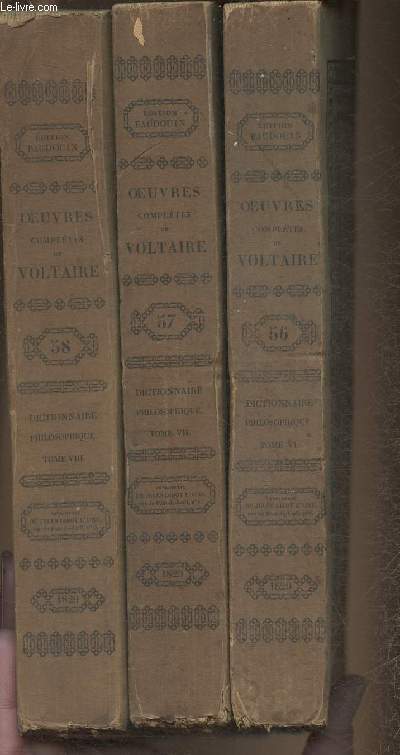 3 volumes/Oeuvres de Voltaire Tome LVI  LVIII -Dictionnaire philosophique Tomes VI, VII et VIII.