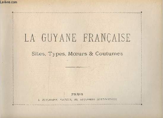 La Guyane franaise - Sites, types, moeurs et coutumes