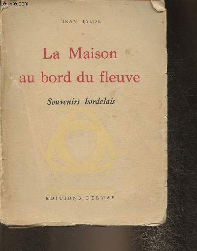 La maison au bord du fleuve - Souvenirs bordelais