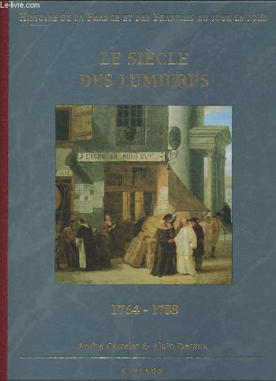Histoire de la France et de Franaise au jour le jour- Le sicle des lumires 1764-1788