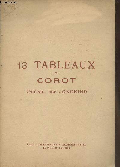 Catalogue de vente aux enchres/13 tableaux par Corot- Tableau par Jongkind, portrait de Corot par Bouchi/ 15 Juin 1926- Galerie Georges Petit