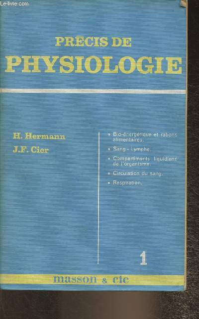 Prcis de physiologie Tome I: Bio-nergtique et rations alimentaires/Sang - Lymphe/Compartiments liquidiens de l'organisme/Circulation du sang/Respiration