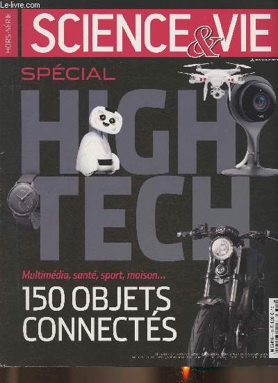 Science et vie Hors srie, spcial High Tech- 150 objets connects-Sommaire: Objets connects, enfin le vrai dmarrage- Communication et multimdia- Flux de donnes, l'internet pourra-t-il tenir encore longtemps?- Sant et envirronnement- Athltes 2.0, la