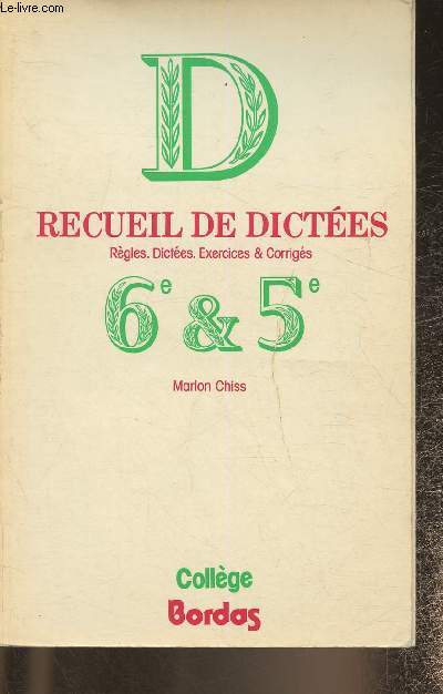 Recueil de dictes- Rgles, dictes, exercices et corrigs 6e et 5e