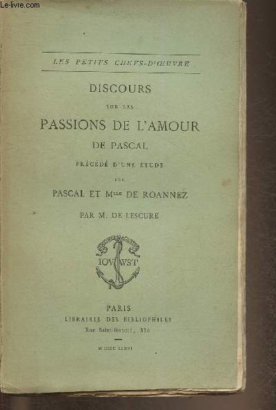 Discours sur les passions de l'amour de pascal prcd d'une tude sur Pascal et Mlle de Roannez par M. De Lescure