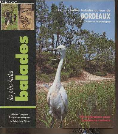 Les plus belles balades autour de Bordeaux- De l'Ocan  la Dordogne, 40 itinraires pour baladeurs curieux