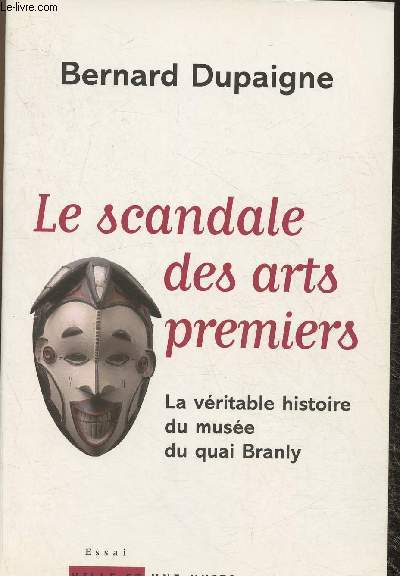 Le scandale des arts premiers- La vritable histoire du muse du quai Branly