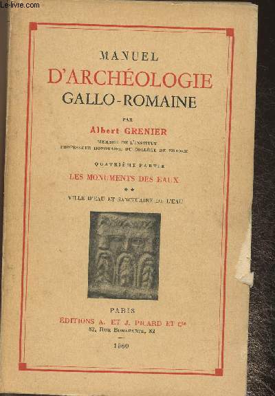 Manuel d'archologie Gallo-Romaine- Les monuments des eraux Tome II: ville d'eau et sanctuaire de l'eau