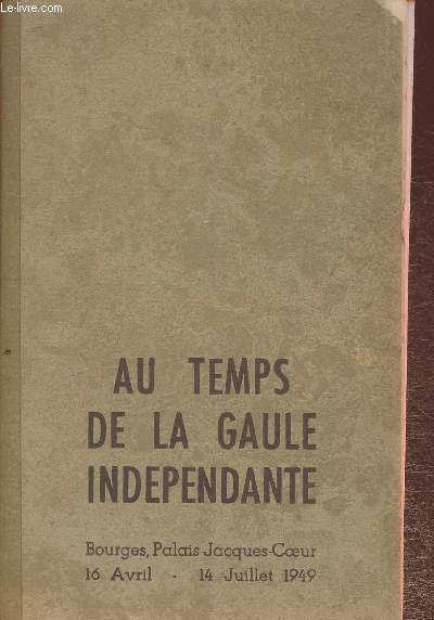 Au temps de la Gaule Indpendante- 16 avril -14 juillet 1949. Catalogue de l'exposition