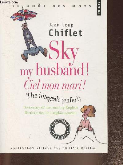 Sky my husband! Ciel mon mari! / the integral (enfin!)- Dictionary of the running English/ dictionnaire de l'anglais courant