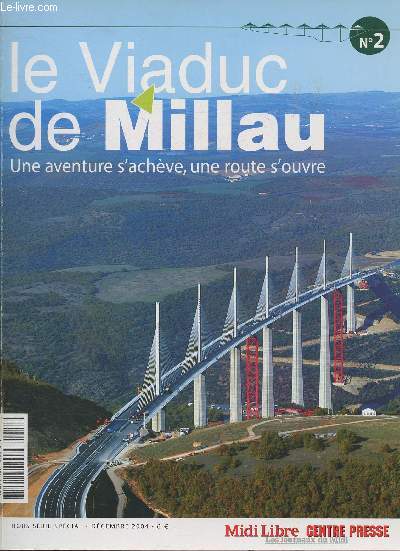 Le viaduc de Millau, une aventure s'achve, une route s'ouvre- Midi Libre, Hors srie spcial- Dcembre 2004-Sommaire: L'tau de croissance, ou la vie de chantier qui se referme- Mises  la verticale: de l'Egypt  Millau- Des quipements de scurit trs