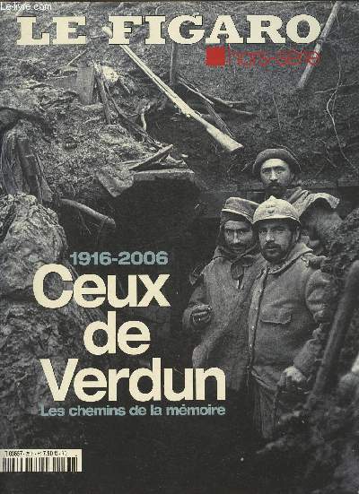 Le figaro hors-srie- 1916-2006 Ceux de Verdun-Sommaire: L'assaut, la mort en face- Veille d'armes, l'ouragan de feu- la perte de Douaumont- L'offensive allemande- Les chemins de la mmoire par Vincent Tremolet de Villers- Pourquoi Verdun par Philippe Co