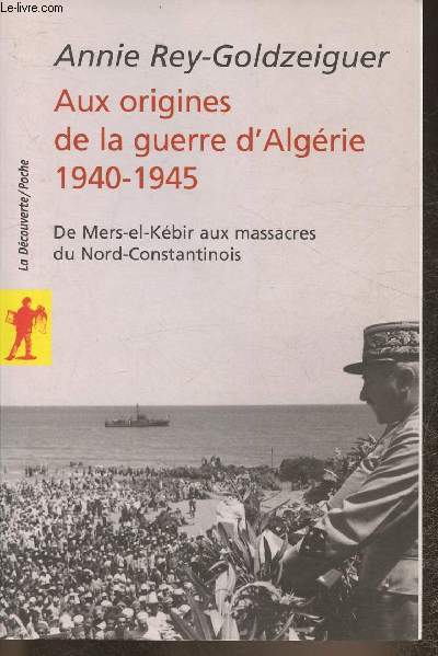 Aux origines de la guerre d'Algrie 1940-1945- De Mers-el-Kbir aux massacres du Nord-Constantinois