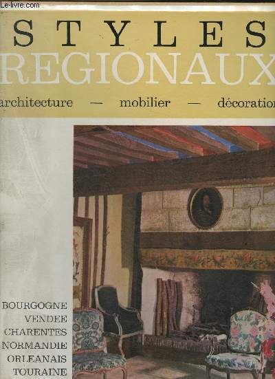 Styles rgionaux- Architecture, mobilier, dcoration/ Normandie, Bourgogne, Pays de l'Ouest, Pays de Loire