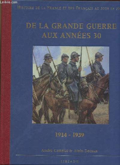 Histoire de la France et des Français au jour le jour- De la grande Guerre aux années 30 1914-1939
