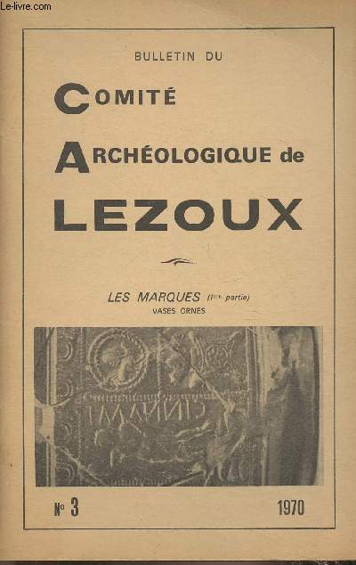 Bulletin du Comit Archologique de Lezoux n3 - 1970- Les marques (1re partie) vases orns-Sommaire: L'organisation et la bonne volont triomphent de tout- Les fouilles officielles par H. Vertet- L'implantation gallo-romaine par J.L Chalut- Travaux de sa