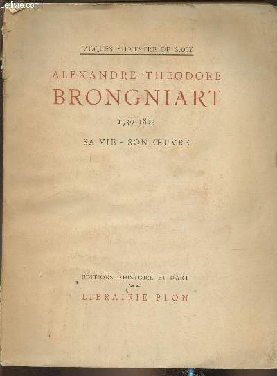 Alexandre-Thodore Brongniart 1739-1813, sa vie, son oeuvre