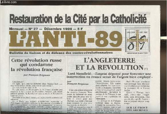 L'anti-89 - n27- Dcembre 1989-Sommaire: Restauration de la Cit par la Catholicit- Cette rvolution russe qui condamne la rvolution franaise- L'angleterre et la rvolution- Chronique de la croisade du 15 aout continue- etc.