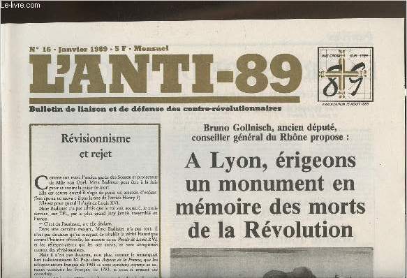 L'anti-89 - n16- Janvier 1989-Sommaire: Rvisionnisme et rejet- A Lyon, rigeons un monument en mmoire des morts de la Rvolution-La croisade du 15 aout 89- A quoi rvent les vques- etc.