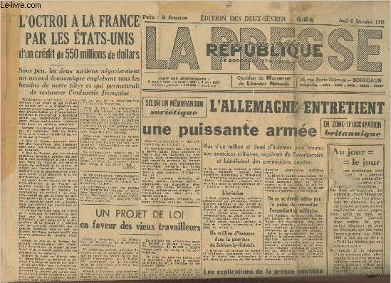 La presse- la nouvelle rpublique de Bordeaux et du Sud-Ouest (Edition des deux-svres) ndu Jeudi 6 dcembre 1945-Sommaire: L'Allemagne entretient une puissante arme- L'Octroi a la France par les Etats-Unis d'un crdit de 550 millions de dollars- Une pr