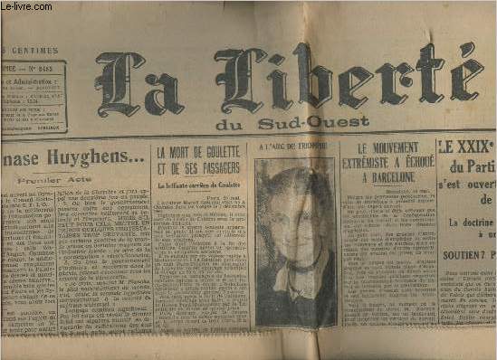 La libert du Sud-Ouest n8485, 24me anne- Lundi 30 mai 1932-Sommaire: Gymnase Huyghens- La mort de Goulette et de ses passagers- Le mouvement extrmiste a chou  Barcelone- Le XXIXe congrs national du Parti Socialiste- etc.