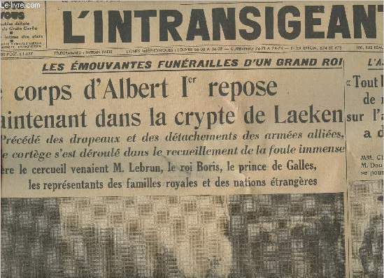 L'intransigeant n de Vendredi 23 Fvrier 1934- 55e anne-Sommaire: Le coprs d'Albert Ier repose maintenant dans la crypte de Laeken- Tout le dossier personnel de mon pre sur l'affaire Stavisky a disparu, assassinat de M. Prince- L'argent des autres- etc