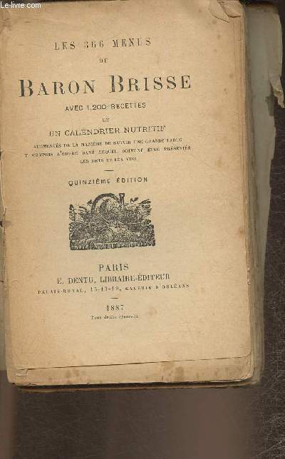 Les 366 menus du Baron Brisse avec 1200 recettes et un calendrier nutritif augments de la manire de servir une grande table y compris l'ordre dans lequel doivent tre prsents les mets et les vins