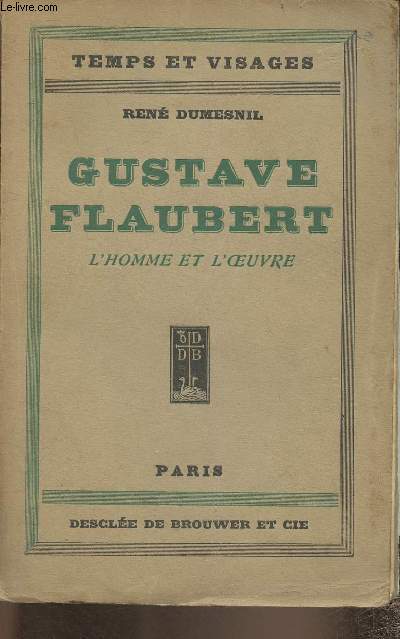 Gustave Flaubert, l'homme et l'oeuvre