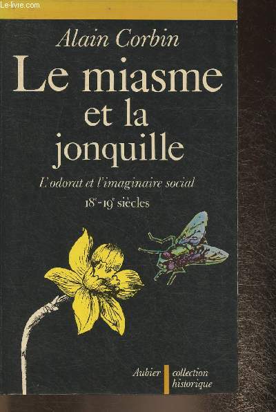 Le miasme et la jonquille- l'odorat et l'imaginaire social 18e-19e sicles