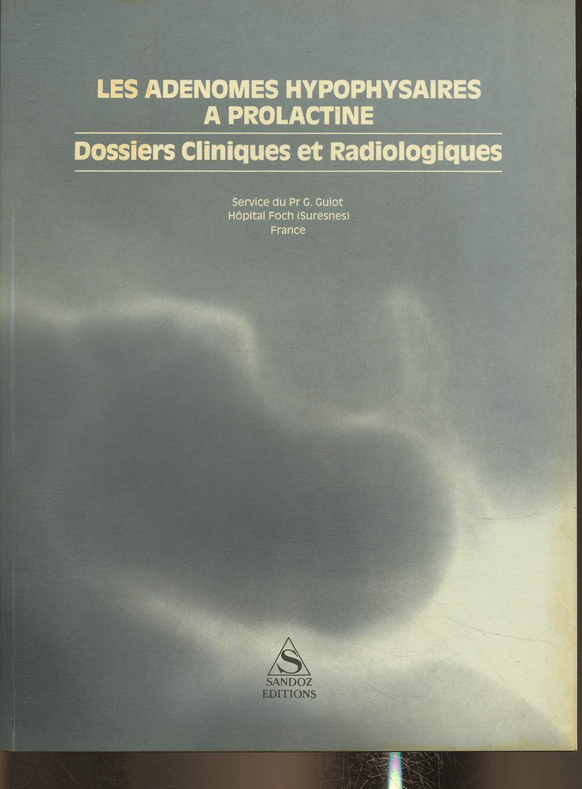 Les adenomes hypophysaires a prolactine- Dossiers cliniques et radiologiques- Service du Pr G. Guiot hopital Foch (Suresnes)
