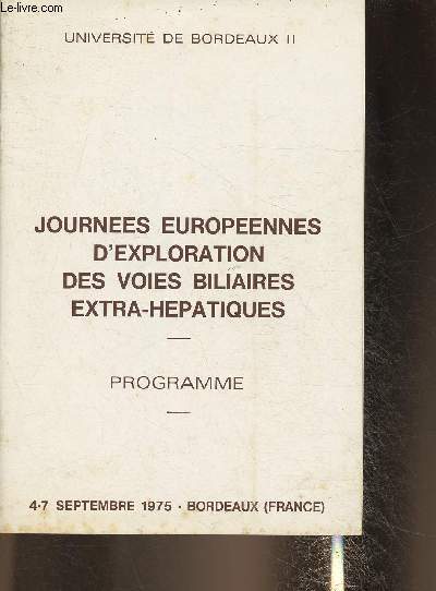 Journes europennes d'exploration des voies biliaires exta-hepatiques/ Programme- 4-7 septembre 1975- Bordeaux