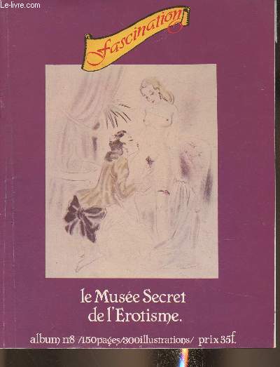 Fascination- le muse secret de l'rotisme n8- Recueil des n22-23-24/n22: Les dessins sado-masochistes de Ch. Herouard- Les exploits amoureux de Guy-l'Eclair- Les annes hroques du cinma naturiste- Dossier: histoire de smiologie du cunnilinctus/