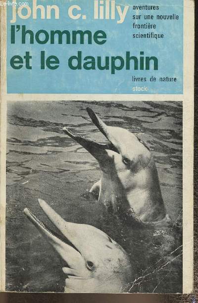 L'homme et le dauphin - aventures sur une nouvelle frontire scientifique
