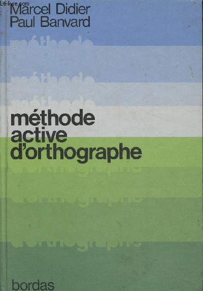 Mthode active d'orthographe- Une exploration vivante et progressive du paysage orthographique- Lyces et collges.