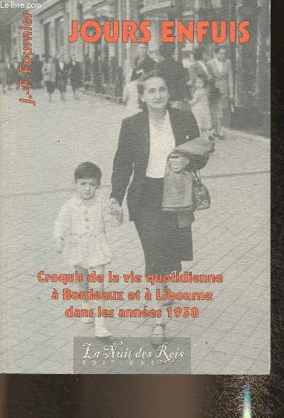 Jours enfuis- Croquis de la vie quotidienne  Bordeaux et  Libourne dans les annes 1950