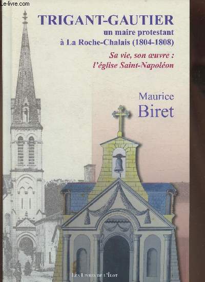 Trigant-Gautier, un maire protestant  la Roche-Chalais (1804-1808), Sa vie, son oeuvre: l'glise Saint-Napolon