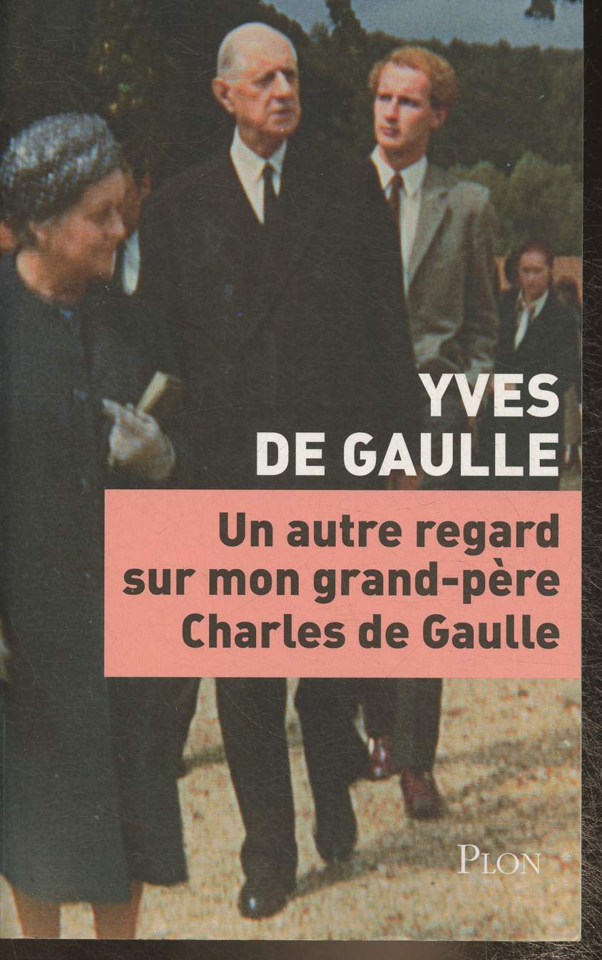 Un autre regard sur mon grand-père, Charles de Gaulle