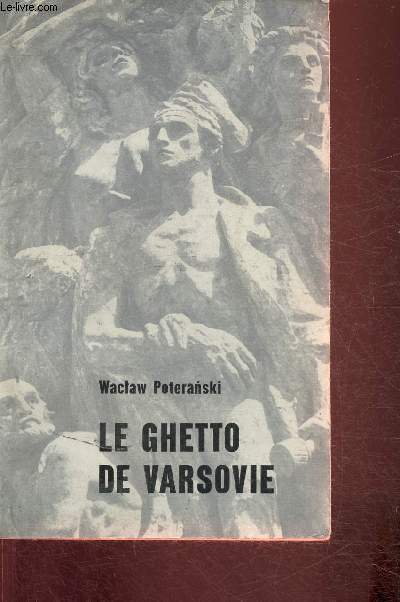 Le ghetto de Varsovie- Edit  l'occasion du XXXe anniversaire de la lutte arme au ghetto en 1943