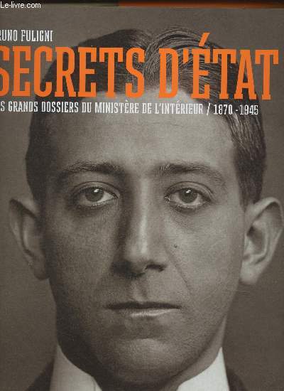 Secrets d'Etat- Les grands dossiers du ministre de l'intrieur 1870-1945