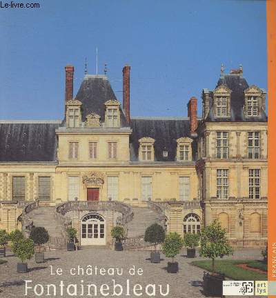 Le chtrau de Fontainebleau- Guide de visite