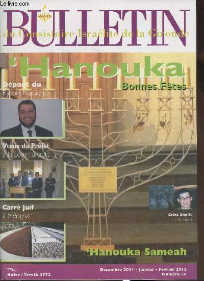 Bulletin du Consistoire Isralite de la Gironde n26- Dcembre 2011/Janvier/Fvrier 2012-Sommaire:le dpart du RabbinNacache- Voeux du prfet  la communaut- Carr Juif  Mrignac- La libration de Gilat Shalit- Expostion 