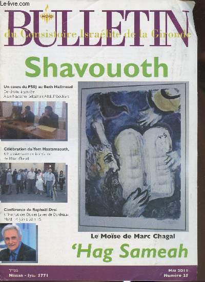 Bulletin du Consistoire Isralite de la Gironde n25- Mai 2011-Sommaire: Cours du PSEJ au Beth Halimoud- Clbration du Yom Haatsmaouth- Confrence de Raphal Drai- Le Mose de Marc Chagal Hag Sameah- etc.